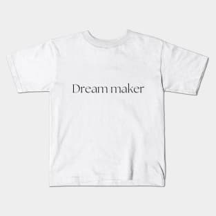 Dream maker Kids T-Shirt